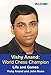 Vishy Anand: World Chess Champion by Vishy Anand, John Nunn