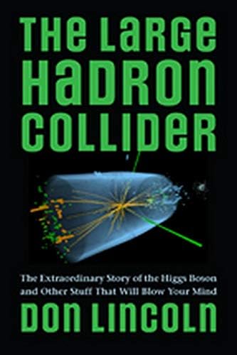 The Large Hadron Collider – The Extraordinary Story of the Higgs Boson and Other Stuff That Will Blow Your Mind
