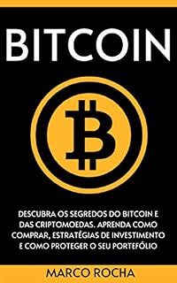 BITCOIN: Descubra Os Segredos Do Bitcoin e Das Criptomoedas. Aprenda Como Comprar, Estratégias De Investimento E Como Proteger o Seu Portefólio (Bitcoin, Blockchain & Criptomoedas)