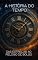 Livro A História do Tempo: Das Estrelas ao Relógio de Bolso