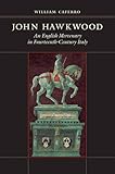 John Hawkwood: An English Mercenary in Fourteenth-Century Italy