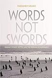 Words, Not Swords: Iranian Women Writers and the Freedom of Movement (Gender, Culture, and Politics by Farzaneh Milani