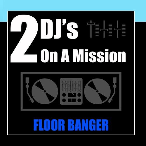 2 Djs On A Mission - Floor Banger - Zortam Music