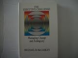 The Executive Challenge : Managing Change and Ambiquity, McCaskey, Michael B., 0273018469