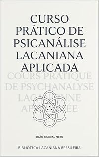 Livro Curso Prático de Psicanálise Lacaniana Aplicada: Entenda o Inconsciente, a Linguagem e o Desejo para Libertar-se dos Seus Pactos Invisíveis