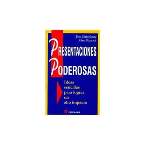 Presentaciones Poderosas/ Powerful Presentations: Ideas Sencillas Para Lograr Un Alto Impacto Presentaciones Poderosas/ Powerful Presentations: Ideas Sencillas Para Lograr Un Alto Impacto