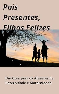 Livro Pais Presentes, Filhos Felizes: Um Guia para os Afazeres da Paternidade e Maternidade