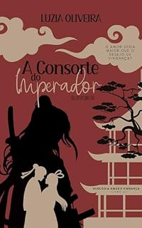 A Consorte do Imperador (Duologia: Amor e Vingança Livro 1)