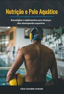 Livro Nutrição e Polo Aquático: Estratégias e suplementos para alcançar alto desempenho esportivo