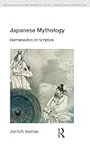 Japanese Mythology: Hermeneutics on Scripture (Religion in Culture) by Jun'ichi Isomae, Mukund Subramanian