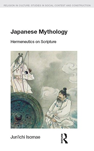 Japanese Mythology: Hermeneutics on Scripture (Religion in Culture) by Jun'ichi Isomae