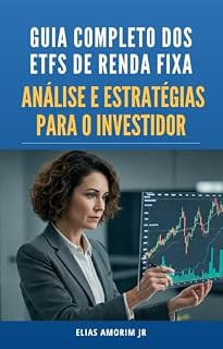 Livro Guia Completo dos ETFs de Renda Fixa na B3: Análise e Estratégias para o Investidor