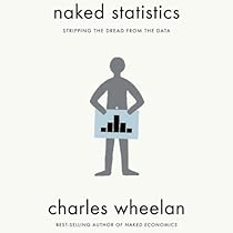 Naked Statistics: Stripping the Dread from the Data Naked Statistics: Stripping the Dread from the Data