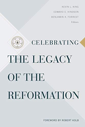 Celebrating the Legacy of the Reformation by [Forrest, Benjamin K.]