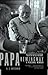 Papa Hemingway: A Personal Memoir by A. E. Hotchner