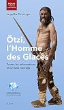 Ötzi, l'Homme des Glaces: Toutes les informations en un seul ouvrage by