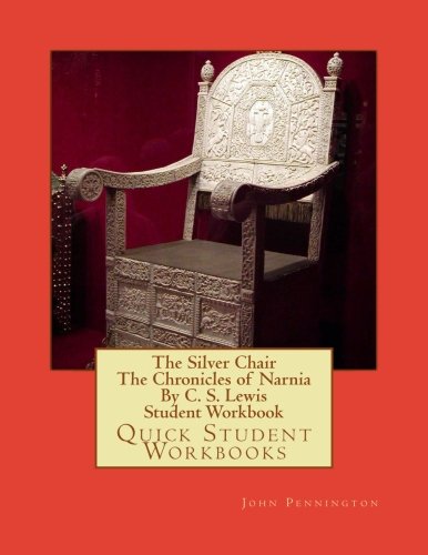The Silver Chair The Chronicles of Narnia By C. S. Lewis Student Workbook: Quick Student Workbooks