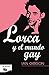 Lorca y el mundo gay / Lorca and the Gay World (Spanish Edition) by Ian Gibson