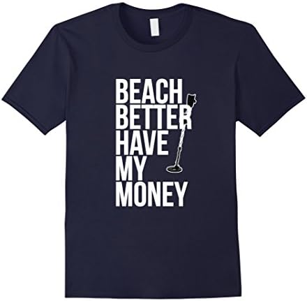 Men's Beach Better Have My Money Shirt for Metal Detector Fans XL Navy