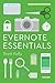 Evernote Essentials: The Definitive Guide for New Evernote Users