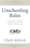 Unschooling Rules: 55 Ways to Unlearn What We Know About Schools and Rediscover Education