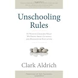 Unschooling Rules: 55 Ways to Unlearn What We Know About Schools and Rediscover Education