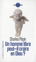 Un  homme libre peut-il croire en Dieu ?