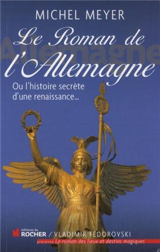 Le  roman de l'Allemagne ou L'histoire secrète d'une renaissance