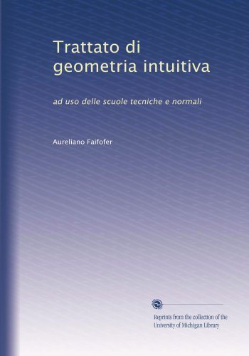 Trattato di geometria intuitiva: ad uso delle scuole tecniche e normali (Italian Edition)