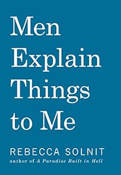 Men Explain Things to Me by [Solnit, Rebecca]