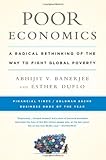 Poor Economics: A Radical Rethinking of the Way to Fight Global Poverty