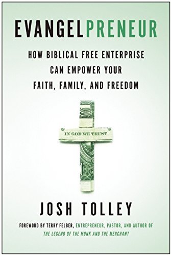 Evangelpreneur: How Biblical Free Enterprise Can Empower Your Faith, Family, and Freedom by Josh Tolley (2015-04-07)