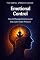 Livro Emotional Control: How to Manage Emotions and Stay Calm Under Pressure (THE MENTAL STRENGTH SERIES)