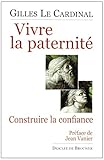 Vivre la paternité : Construire la confiance by 
