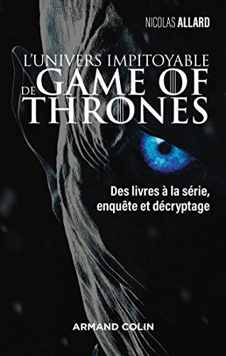 L'univers impitoyable de Game of Thrones - Des livres à la série, enquête et décryptage: Des livres à la série, enquête et décryptage (Hors Collection) (French Edition) by Nicolas Allard