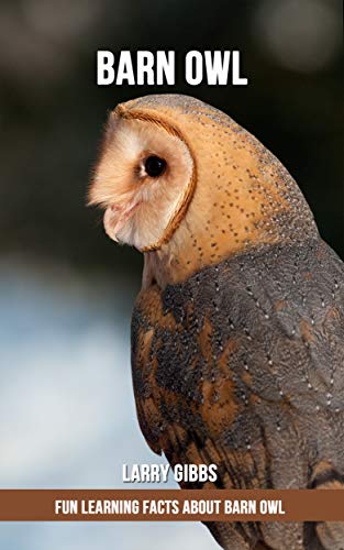 Fun Learning Facts About Barn Owl Kindle Edition By Larry Gibbs
