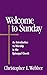 Welcome to Sunday: An Introduction to Worship in the Episcopal Church (Welcome to the Episcopal Chur by Christopher L. Webber