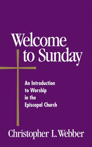 Welcome to Sunday: An Introduction to Worship in the Episcopal Church (Welcome to the Episcopal Chur by Christopher L. Webber