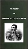Memoirs of General Count Rapp, First aide-de-camp to Napoleon by Jean Comte Rapp