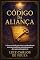 Livro O CÓDIGO DA ALIANÇA: A chave revelada para ativar o poder sobrenatural que transforma relacionamentos e abre portas inimagináveis