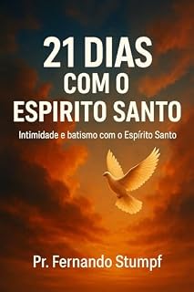 Livro 21 Dias com o Espírito Santo: Intimidade e batismo com Espírito Santo