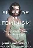 The Flipside of Feminism: What Conservative Women Know -- and Men Can't Say