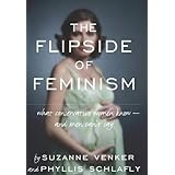 The Flipside of Feminism: What Conservative Women Know -- and Men Can't Say