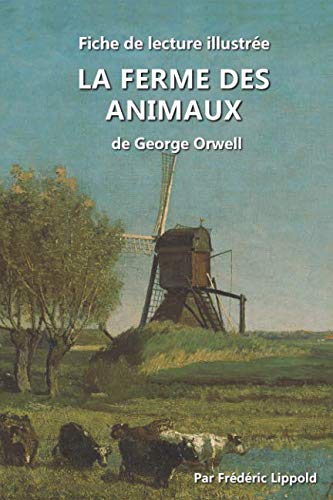 Fiche de lecture illustrée - La Ferme des animaux, de George Orwell: Résumé et analyse complète by Frédéric Lippold