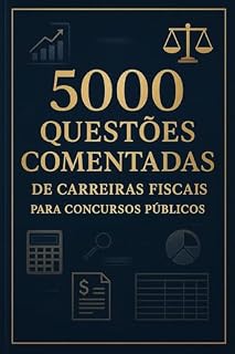 5000 Questões Comentadas De Carreiras Fiscais Para Concursos Públicos