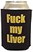 F**k my Liver - Foam Can Cooler