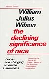 The Declining Significance of Race: Blacks and Changing American Institutions:2nd (Second) edition