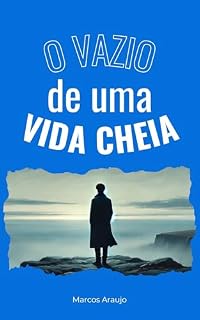 Livro O Vazio de uma Vida Cheia: Quando o Sucesso Não é o Suficiente e a Busca pelo Propósito se Torna Essencial