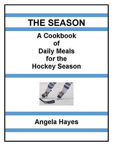The Season: A Cookbook of Daily Meals for the Hockey Season