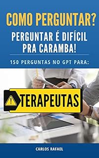 Livro COMO PERGUNTAR? PERGUNTAR É DIFÍCIL PRA CARAMBA!: Transforme sua prática terapêutica com as 150 perguntas essenciais - Aprenda a fazer perguntas estratégicas para obter melhores resultados com a IA.
